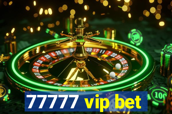 77777 vip bet